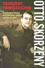 SKORZENY ERIMISSIOONID. EUROOPA KÕIGE OHTLIKUMA MEHE MÄLESTUSED