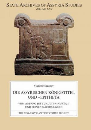 Die Assyrischen Königstiteln und -epitheta vom Anfang bis Tukulti-Ninurta I und seinen Nachfolgern