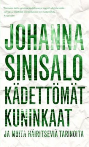 Kädettömät kuninkaat ja muita häiritseviä tarinoita. Johanna Sinisalo