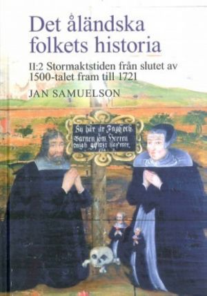 Det åländska folkets historia II: 2 - Stormaktstide  från slutet av 1500-talet fram till 1721. Jan Samuelson