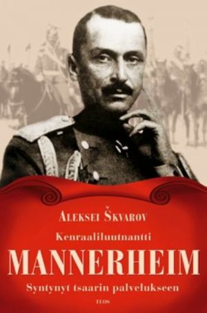 Kenraaliluutnantti Mannerheim. Syntynyt tsaarin palvelukseen