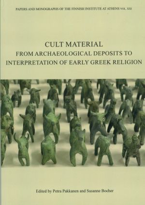 Cult material: from archaeological deposits to interpretation of early Greek religion Pakkanen, P.  Finnish Inst.Athens