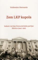 Zem LKP kupola. Ieskats Latvijas komunistiskās partijas līklocos (1945-1991)