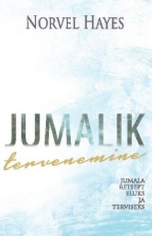 JUMALIK TERVENEMINE. JUMALA RETSEPT ELUKS JA TERVISEKS