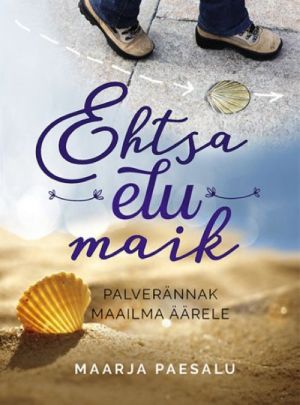 EHTSA ELU MAIK. PALVERÄNNAK MAAILMA ÄÄRELE