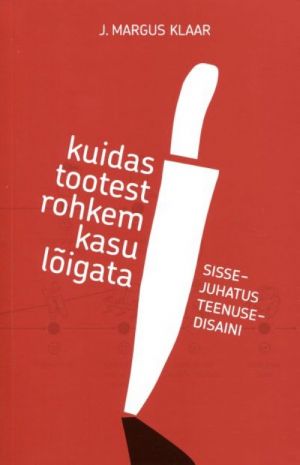 KUIDAS TOOTEST ROHKEM KASU LÕIGATA. SISSEJUHATUS TEENUSEDISAINI