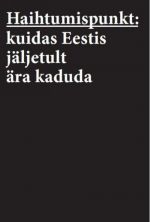 HAIHTUMISPUNKT: KUIDAS JÄLJETULT EESTIS ÄRA KADUDA