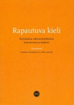 Rapautuva kieli. Kirjoituksia vähemmistökielten kulumisesta ja kadosta. SKST 1404.