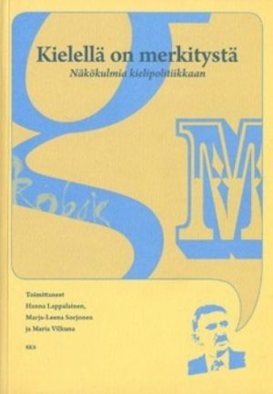 Kielellä on merkitystä. Näkökulmia kielipolitiikkaan.