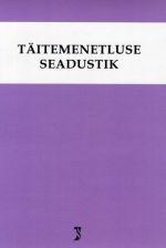 TÄITEMENETLUSE SEADUSTIK SEISUGA 01.03.2016