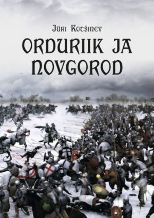 ORDURIIK JA NOVGOROD. LIIVI ORDU JA NOVGORODI VENEMAA SUHTED 13. SAJANDI KESKPAIGAS