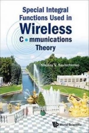 Special Integral Functions Used in Wireless Communications Theory Nikolay Vasilievich Savischenko