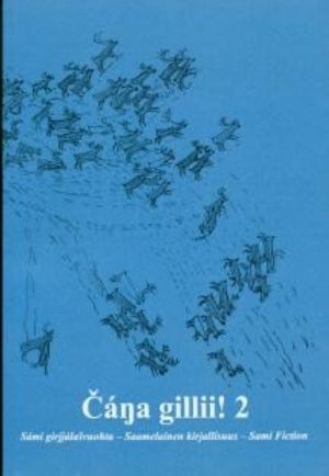 Cana gillii!: 2, Sami girjjalashvuohta dal ja ovdal = Saamelainen kirjallisuus ennen ja nyt = Sami fiction now and then