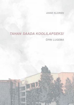 TAHAN SAADA KOOLILAPSEKS! ÕPIN LUGEMA