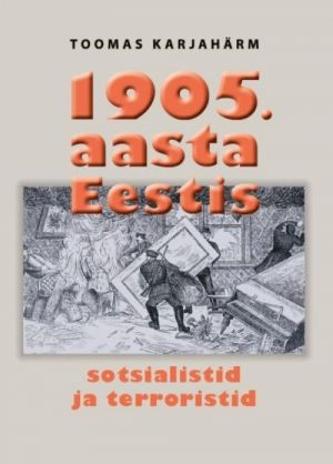 1905. AASTA EESTIS. SOTSIALISTID JA TERRORISTID