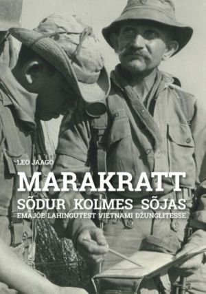 MARAKRATT. SODUR KOLMES SOJAS. EMAJOE LAHINGUTEST VIETNAMI DZhUNGLITESSE