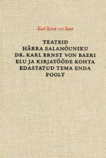 TEATEID HÄRRA SALANOUNIKU DR. KARL ERNST VON BAERI ELU JA KIRJATÖÖDE KOHTA