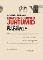 EBATSENSUURSED JUHTUMID. SEKELDUSED EESTI RAAMATUTEGA NÕUKOGUDE AJAL