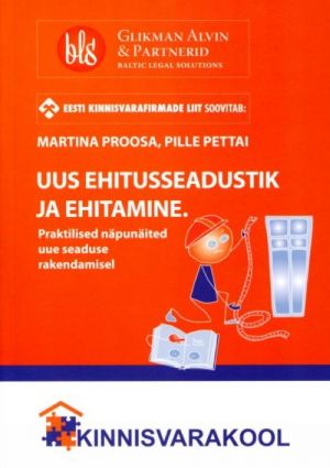 UUS EHITUSSEADUSTIK JA EHITAMINE. PRAKTILISI NÄPUNÄITEID UUE SEADUSE RAKENDAMISEL