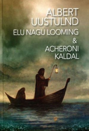 ALBERT UUSTULND - ELU NAGU LOOMING & ACHERONI KALDAL