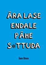 ÄRA LASE ENDALE PÄHE S*TTUDA