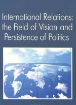 International Relations: The Field of Vision and Persistence of Politics