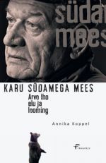 KARU SÜDAMEGA MEES. ARVO IHO ELU JA LOOMING