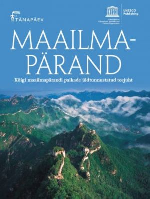 MAAILMAPÄRAND. KÕIGI MAAILMAPÄRANDI PAIKADE ÜLDTUNNUSTATUD TEEJUHT