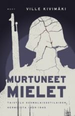 Murtuneet mielet - Taistelu suomalaissotilaiden hermoista 1939-1945