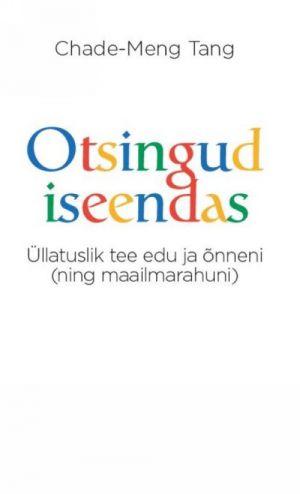 OTSINGUD ISEENDAS. ÜLLATUSLIK TEE EDU JA ÕNNENI (NING MAAILMARAHUNI)