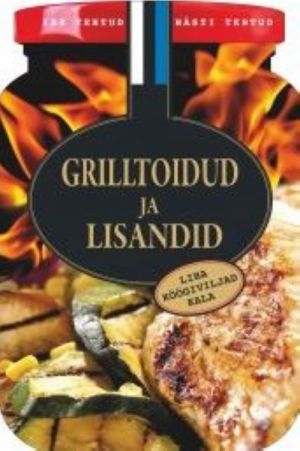 GRILLTOIDUD JA LISANDID. LIHA. KÖÖGIVILJAD. KALA