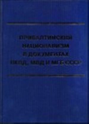 Pribaltijskij natsionalizm v dokumentakh NKVD, MVD i MGB SSSR