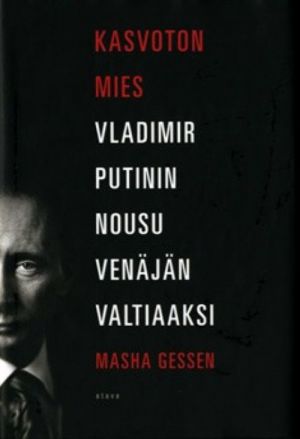 Kasvoton mies. Vladimir Putinin nousu Venäjän valtiaaksi