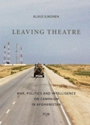 Leaving theatre. War, Politics and Intelligence on Campaign in Afghanistan