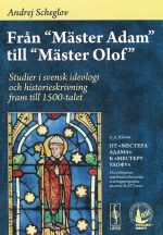 Fran "Master Adam" till "Master Olof": Studier i svensk ideologi och historieskrivning fram till 1500-talet / Ot "Mastera Adama" k "Mesteru Ulofu". Issledovanija shvedskoj ideologii i istoriografii vplot do XVI veka