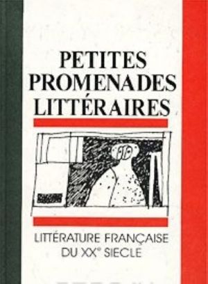 Petites Promenades Litteraires. Litterature Francaise du XX Siecle