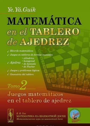 Matematica en el tablero de ajedrez: Tomo 2: Juegos matematicos en el tablero de ajedrez