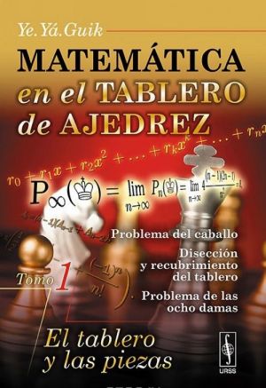 Matematica en el tablero de ajedrez: Tomo 1: El tablero y las piezas