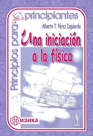 Principios para principiantes: Una iniciacion a la fisica