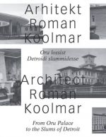 ARHITEKT ROMAN KOOLMAR. ORU LOSSIST DETROIDI SLUMMIDESSE