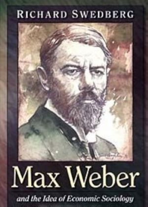 Max Weber and the Idea of Economic Sociology