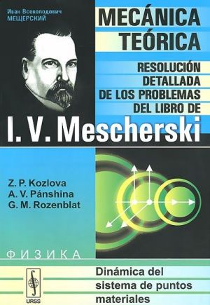 Mecanica teorica: Resolucion detallada de los problemas del libro de I. V. Mescherski: Dinamica del sistema de puntos materiales