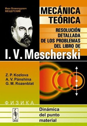 Dinamica del punto material: Mecanica teorica: Resolucion detallada de los problemas del libro de I. V. Mescherski