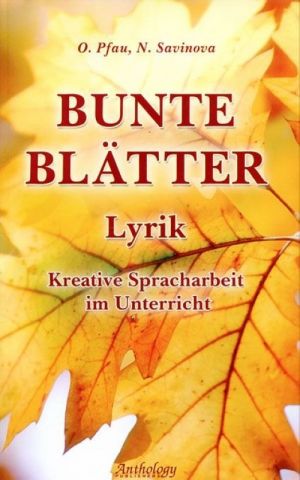 Bunte Blatter. Lyrik: Kreative Spracharbeit im Unterricht / Tsveta oseni. Tvorcheskoe uchebnoe posobie