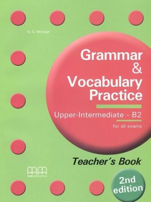 GRAMMAR & VOCABULARY PRACTICE UPPER INTERMEDIATE - B2 TEACHER'S BOOK V.2