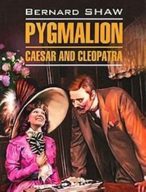 Pygmalion. Caesar and Cleopatra