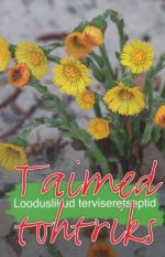 TAIMED TOHTRIKS. LOODUSLIKUD TERVISERETSEPTID