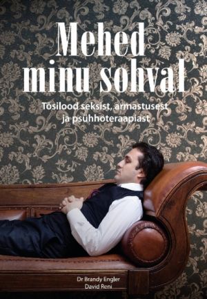 MEHED MINU SOHVAL. TOSILOOD SEKSIST, ARMASTUSEST JA PSÜHHOTERAAPIAST