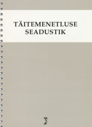 TÄITEMENETLUSE SEADUSTIK SEISUGA 01.02.2013