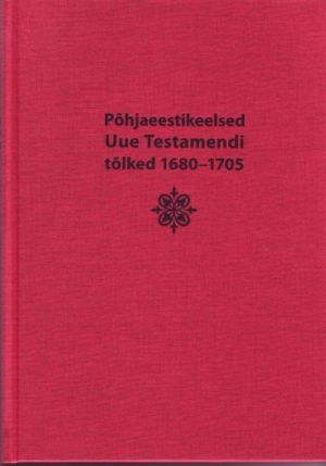 POHJAEESTIKEELSED UUE TESTAMENDI TOLKED 1680-1705